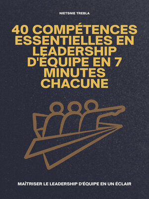 cover image of 40 Compétences Essentielles en Leadership d'Équipe en 7 Minutes Chacune
